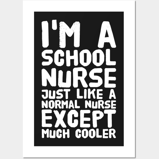 I'm a school nurse just like a normal nurse except much cooler Wall Art by captainmood